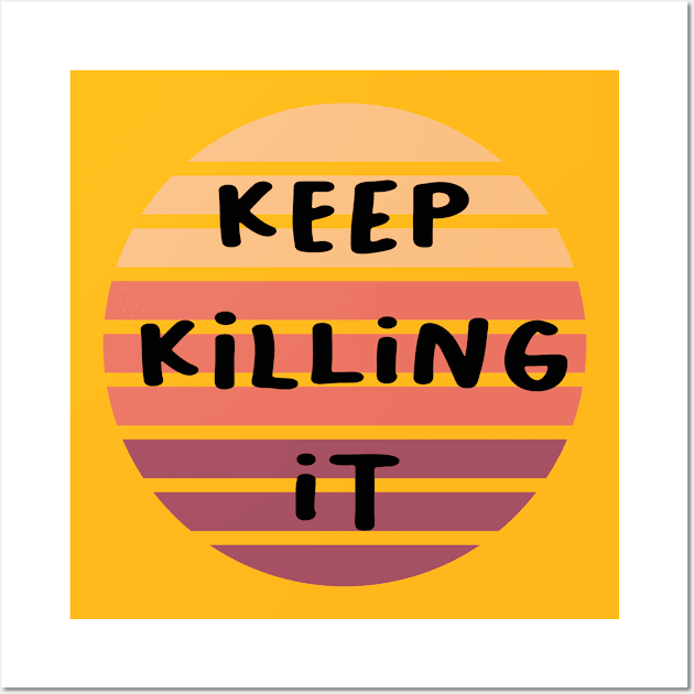 Keep killing it Wall Art by Abddox-99